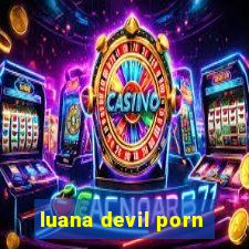 luana devil porn